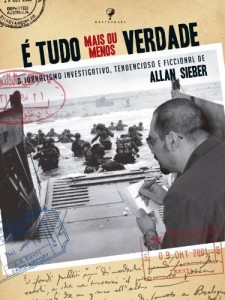 Baixar É tudo mais ou menos verdade: O jornalismo investigativo, tendencioso e ficcional de Allan Sieber pdf, epub, eBook