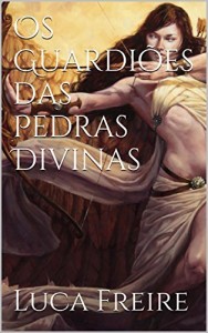 Baixar Os Guardi&otilde;es das Pedras Divinas (Cr&ocirc;nicas Sagradas Livro 1) pdf, epub, eBook