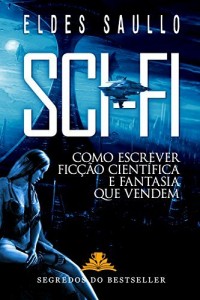 Baixar Sci-Fi – Como Escrever Ficção Científica e Fantasia Que Vendem (Segredos do Best-Seller) pdf, epub, eBook