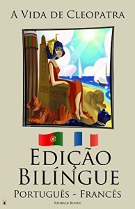 Baixar Aprender Francês – Edição Bilíngue (Português – Francês) A Vida de Cleopatra pdf, epub, eBook