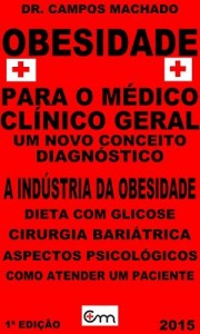 Baixar Obesidade – para o médico clínico geral: medicina,diagnóstico,a Indústria da obesidade,dieta com glicose,cirurgia bariátrica,aspectos psicológicos,como atender um paciente obeso… pdf, epub, eBook