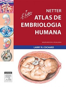 Baixar Netter Atlas de Embriologia Humana: Edição Revista e Atualizada pdf, epub, eBook