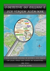 Baixar O Detetive do Passado e Sua Viagem Além-Mar: A Busca do Roteiro Ancestral de Jacyntho e Anna Fermina. Um  Casal  Típico  das  Costas  do  Mampituba,  Ora  Pois!! pdf, epub, eBook
