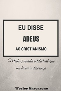 Baixar Eu disse adeus ao cristianismo: Minha jornada da fé à descrença pdf, epub, eBook