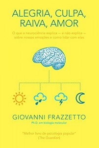 Baixar Alegria, culpa, raiva, amor: O que a neurociência explica e não explica sobre nossas emoções e como lidar com elas pdf, epub, eBook