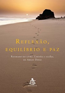 Baixar Reflexão, equilíbrio e paz: Inspirado no livro Caminhos e escolhas pdf, epub, eBook