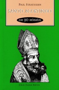 Baixar Santo Agostinho em 90 Minutos: a vida e as id&eacute;ias de um fil&oacute;sofo adiante de seu tempo pdf, epub, eBook