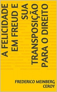 Baixar A Felicidade em Freud e sua Transposição para o Direito pdf, epub, eBook