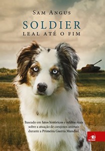 Baixar SOLDIER – Leal at&eacute; o fim: Baseado em fatos hist&oacute;ricos e relatos reais sobre a atua&ccedil;&atilde;o de corajosos animais durante… pdf, epub, eBook