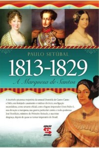 Baixar A Marquesa de Santos – 1813 – 1829 pdf, epub, eBook