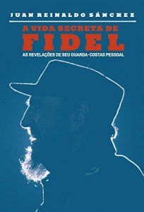 Baixar A vida secreta de Fidel – As revelações de seu guarda-costas pessoal pdf, epub, eBook