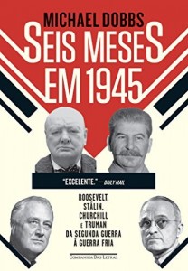 Baixar Seis meses em 1945 – Roosevelt, St&aacute;lin, Churchill e Truman – Da Segunda Guerra &agrave; Guerra Fria pdf, epub, eBook