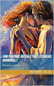 Baixar Um Playboy Russo e Três Lésbicas…: Romanza erótico (Hermosa lesbianas Livro 1) pdf, epub, eBook