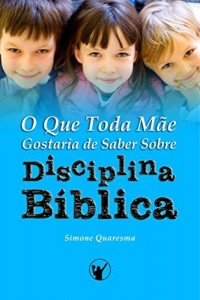 Baixar O Que Toda Mãe Gostaria de Saber Sobre Disciplina Bíblica pdf, epub, eBook