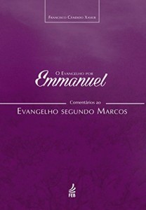 Baixar O EVANGELHO POR EMMANUEL, COMENTÁRIOS AO EVANGELHO SEGUNDO MARCOS pdf, epub, eBook