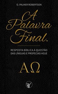Baixar A Palavra Final: Resposta bíblica à questão das línguas e profecias hoje pdf, epub, eBook