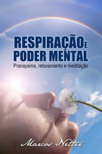 Baixar Respira&ccedil;&atilde;o e Poder Mental – Pranayama, relaxamento e medita&ccedil;&atilde;o pdf, epub, eBook