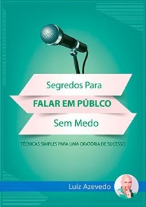 Baixar SEGREDOS PARA FALAR EM P&Uacute;BLICO SEM MEDO: T&Eacute;CNICAS SIMPLES PARA UMA ORAT&Oacute;RIA DE SUCESSO (MELHORE SUA COMUNICA&Ccedil;&Atilde;O… pdf, epub, eBook