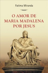 Baixar O Amor de Maria Madalena por Jesus pdf, epub, eBook