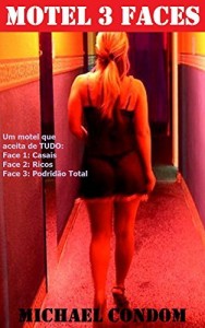 Baixar Motel 3 Faces: Um Motel que aceita de TUDO! Face 1:Casais; Face 2: Ricos; Face 3: Podridão Total. pdf, epub, eBook