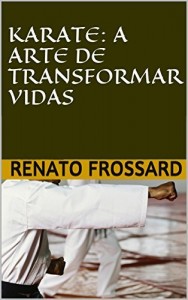 Baixar KARATE: A ARTE DE TRANSFORMAR VIDAS pdf, epub, eBook