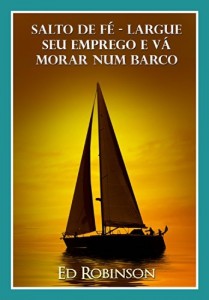 Baixar Salto De Fé – Largue Seu Emprego E Vá Morar Num Barco pdf, epub, eBook