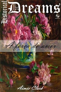 Baixar A força do amor – Historical Dreams 2 pdf, epub, eBook