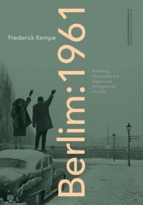 Baixar Berlim: 1961 – Kennedy, Khrusch&oacute;v e o lugar mais perigoso do mundo pdf, epub, eBook