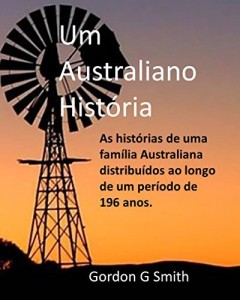 Baixar Um Australiano Hist&oacute;ria: As hist&oacute;rias de uma fam&iacute;lia Australiana distribu&iacute;dos ao longo de um per&iacute;odo de 196 anos. pdf, epub, eBook