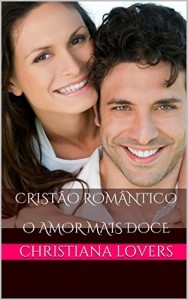 Baixar Crist&atilde;o Rom&acirc;ntico: O Amor Mais Doce (Portuguese Version) (Vers&atilde;o Portugu&ecirc;s): O Par Perfeito, Reden&ccedil;&atilde;o, Eu Te Amava… pdf, epub, eBook