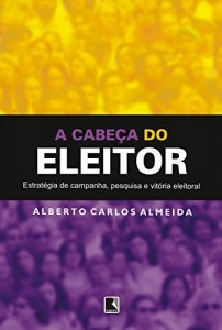 Baixar A cabe&ccedil;a do eleitor: Estrat&eacute;gia de campanha, pesquisa e vit&oacute;ria eleitoral pdf, epub, eBook