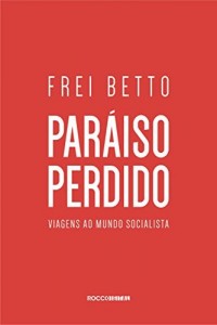 Baixar Paraíso perdido: Viagens ao mundo socialista pdf, epub, eBook