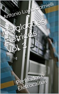 Baixar Instala&ccedil;&otilde;es El&eacute;tricas Vol. 3: Perfilados e Eletrocalhas pdf, epub, eBook