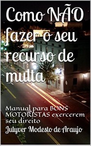 Baixar Como N&Atilde;O fazer o seu recurso de multa: Manual para BONS MOTORISTAS exercerem seu direito pdf, epub, eBook