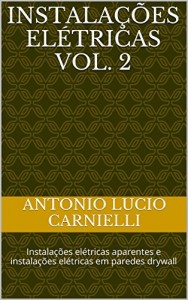 Baixar Instala&ccedil;&otilde;es El&eacute;tricas Vol. 2: Instala&ccedil;&otilde;es el&eacute;tricas aparentes e instala&ccedil;&otilde;es el&eacute;tricas em paredes drywall pdf, epub, eBook