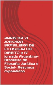 Baixar ANAIS DA VI JORNADA BRASILEIRA DE FILOSOFIA DO DIREITO e IV jornada Argentino-Brasileira de Filosofia Jur&iacute;dica… pdf, epub, eBook