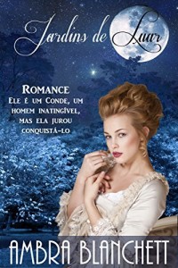 Baixar Jardins de Luar: Ele &eacute; um conde, um homem inatingivel, mas ela jurou conquist&aacute;-lo. pdf, epub, eBook