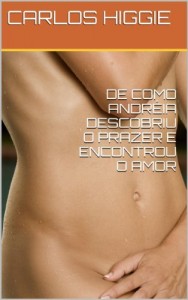 Baixar DE COMO ANDR&Eacute;IA DESCOBRIU O PRAZER E ENCONTROU O AMOR pdf, epub, eBook