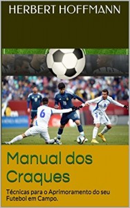 Baixar Manual dos Craques: Técnicas para o Aprimoramento do seu Futebol em Campo. pdf, epub, eBook