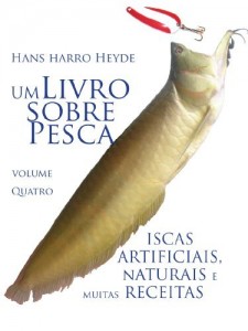 Baixar Iscas Artificiais, Naturais e muitas Receitas (Um Livro sobre Pesca 4) pdf, epub, eBook