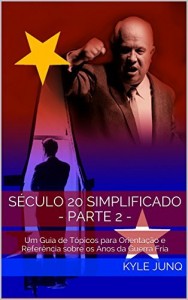 Baixar S&eacute;culo 20 Simplificado – parte 2 -: Um Guia de T&oacute;picos para Orienta&ccedil;&atilde;o e Refer&ecirc;ncia  sobre os Anos da Guerra Fria… pdf, epub, eBook