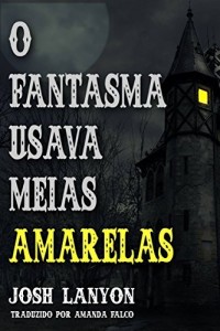 Baixar O Fantasma Usava Meias Amarelas pdf, epub, eBook