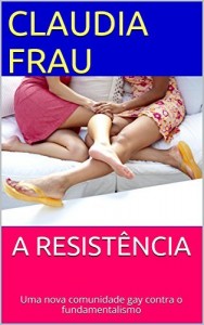 Baixar A RESISTÊNCIA: Uma  nova comunidade  gay contra o fundamentalismo pdf, epub, eBook