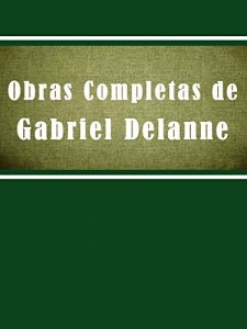 Baixar Obra Completas de Gabriel Delanne (Religião e Filosofia) pdf, epub, eBook
