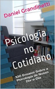 Baixar Psicologia no Cotidiano: 100 Ensaios Sobre a Psicologia de Nosso Dia-a-Dia pdf, epub, eBook