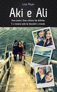 Baixar Aki e Ali: Duas jovens. Duas culturas tão distintas. E a mesma sede de descobrir o mundo. pdf, epub, eBook