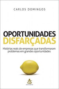 Baixar Oportunidades disfar&ccedil;adas: Hist&oacute;rias reais de empresas que transformaram problemas em grandes oportunidades pdf, epub, eBook