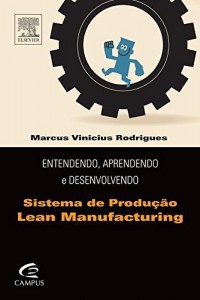 Baixar Entendendo, Aprendendo e Desenvolvendo Sistemas de Produção Lean Manufacturing pdf, epub, eBook