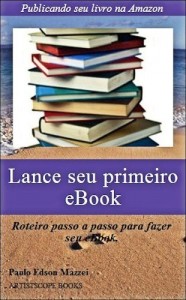 Baixar Lance seu primeiro eBook!!: Publicando seu livro na Amazon – Roteiro passo a passo para fazer seu eBook pdf, epub, eBook