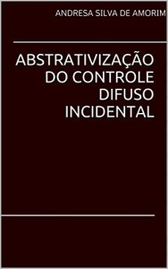 Baixar ABSTRATIVIZAÇÃO DO CONTROLE DIFUSO INCIDENTAL pdf, epub, eBook